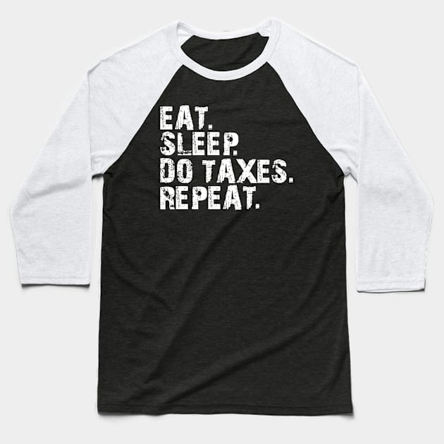 Accountant - Eat. Sleep. Do Taxes. Repeat. w Baseball T-Shirt by KC Happy Shop